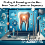 Finding and Focusing on the Best New Dental Customer Segments